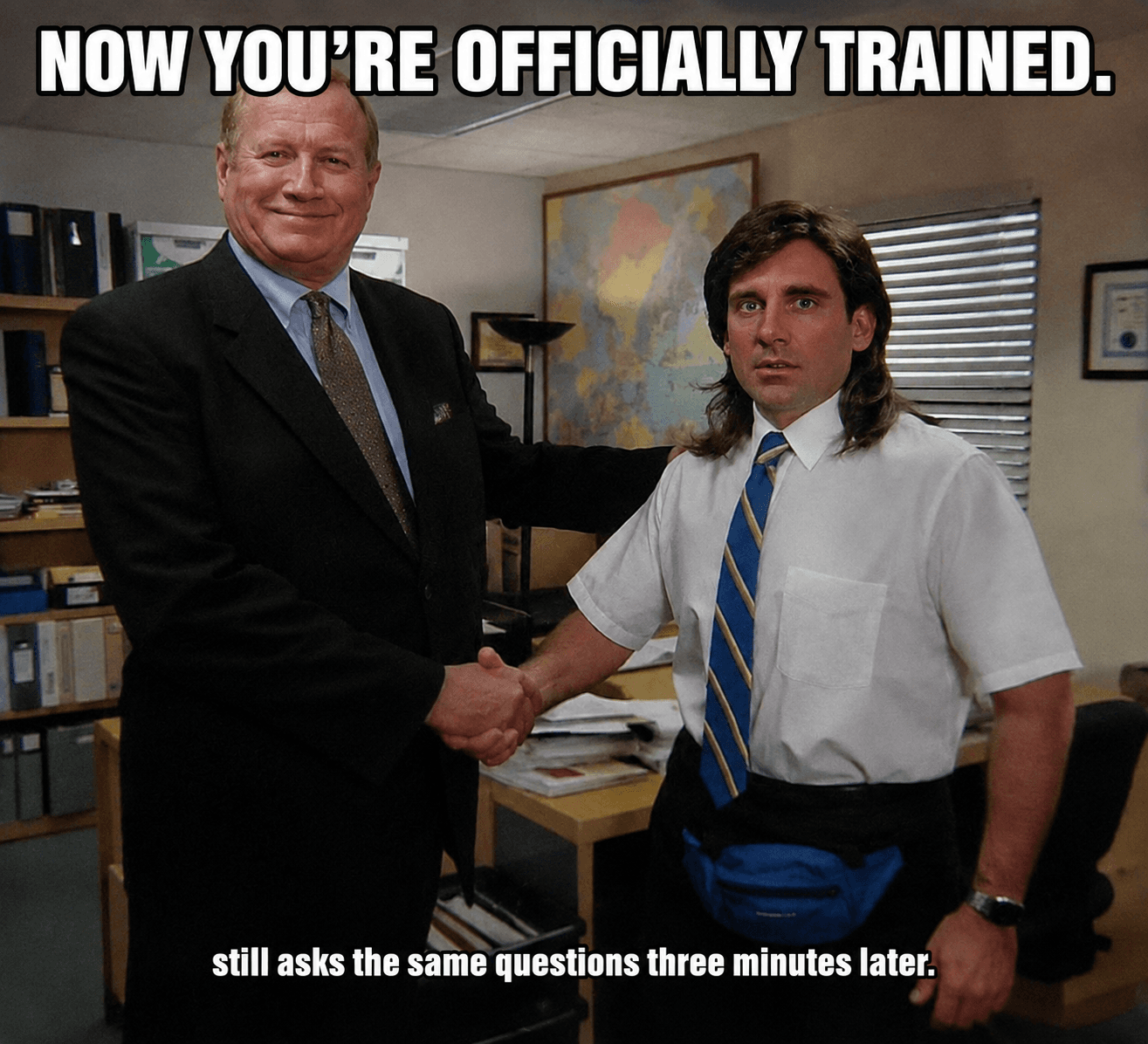 Meme: "Now you're officially trained. Still asks the same questions three minutes later."
